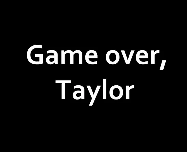 Game Over, Taylor